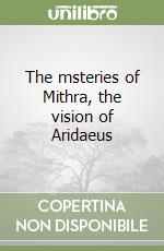 The msteries of Mithra, the vision of Aridaeus libro