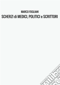 Scherzi di medici, politici e scrittori libro