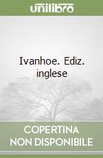 Ivanhoe. Ediz. inglese libro