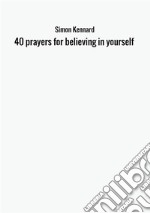 40 prayers for believing in yourself libro