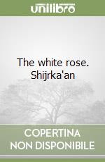 The white rose. Shijrka'an libro