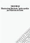 Illuminazione spirituale. Teoria e pratica per l'apertura del cuore libro