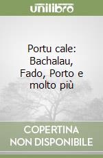 Portu cale: Bachalau, Fado, Porto e molto più libro