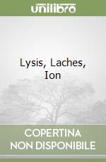 Lysis, Laches, Ion