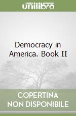 Democracy in America. Book II libro