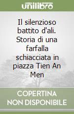 Il silenzioso battito d'ali. Storia di una farfalla schiacciata in piazza Tien An Men libro