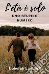 L'età è solo uno stupido numero libro di Lo Presti Deborah