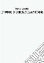 Le trading en ligne facile à apprendre. Comment devenir un trader en ligne et apprendre à investir avec succès libro