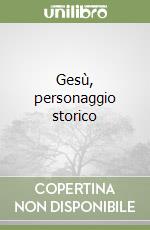 Gesù, personaggio storico libro