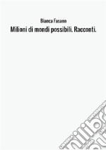 Milioni di mondi possibili. Racconti libro