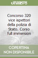 Concorso 320 vice ispettori della polizia di Stato. Corso full immersion libro