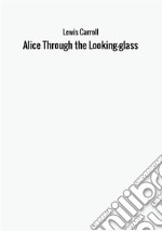 Alice through the looking glass libro