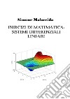 Esercizi di matematica: sistemi differenziali lineari libro di Malacrida Simone