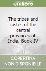 The tribes and castes of the central provinces of India. Book IV libro