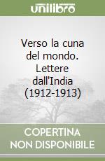 Verso la cuna del mondo. Lettere dall'India (1912-1913) libro