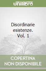 Disordinarie esistenze. Vol. 1 libro