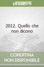 2012. Quello che non dicono
