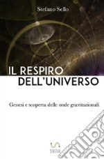 Il respiro dell'universo. Genesi e scoperta delle onde gravitazionali libro