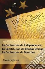 The declaration of independence, constitution, and bill of rights of the United States of America. Ediz. spagnola libro