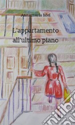 L'appartamento all'ultimo piano libro