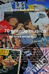 70 grande musica (ci fosse anche oggi...) libro di D'Amato Gianfranco