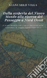 Dalla scoperta del Nuovo Mondo alla ricerca del Passaggio a Nord Ovest. Il primo incontro con i nativi americani nella letteratura di viaggio inglese (1497-1612)  libro