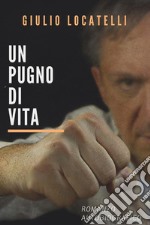 Un pugno di vita libro