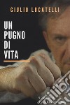 Un pugno di vita libro