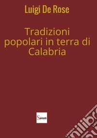Tradizioni popolari in terra di Calabria libro