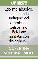 Ego me absolvo. La seconda indagine del commissario Gelsomino. Edizione limitata con dialoghi in dialetto salentino libro