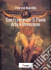 San Francesco di Paola. Arte e devozione libro