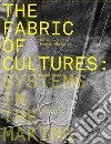 The fabric of cultures: systems in the making libro di Paulicelli E. (cur.)