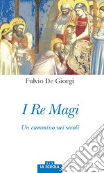 I re magi. Un cammino nei secoli libro