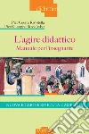 L'agire didattico. Manuale per l'insegnante. Nuova ediz. libro di Rivoltella P. C. (cur.) Rossi P. G. (cur.)