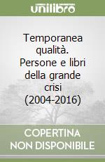 Temporanea qualità. Persone e libri della grande crisi (2004-2016) libro