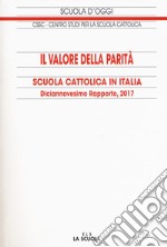 Il valore della parità. Scuola cattolica in Italia. 19° rapporto libro