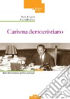 Carisma democristiano. Bruno Boni sindaco e politico (1918-1998) libro