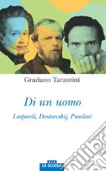 Di un uomo. Leopardi, Dostoevskij, Pasolini libro