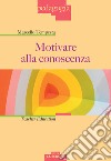 Motivare alla conoscenza. Teacher education libro