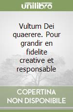 Vultum Dei quaerere. Pour grandir en fidelite creative et responsable