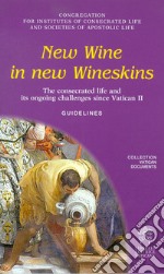 New wine in new wineskins. The consecrated life and its ongoing since Vatican II. Guidelines libro