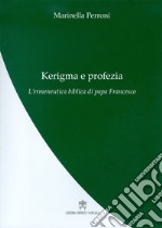 Kerigma e profezia. L'ermeneutica biblica di papa Francesco libro