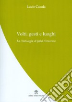 Volti, gesti e luoghi. La cristologia di papa Francesco