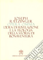 Opera omnia di Joseph Ratzinger. Vol. 2: L' idea di rivelazione e la teologia della storia di Bonaventura libro