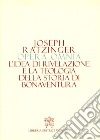 Opera omnia di Joseph Ratzinger. Vol. 2: L' idea di rivelazione e la teologia della storia di Bonaventura libro di Benedetto XVI (Joseph Ratzinger) Azzaro P. (cur.)