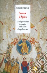 Secondo lo Spirito. La teologia spirituale in cammino con la Chiesa di papa Francesco. Nuova ediz. libro