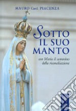 Sotto il suo manto. Con Maria il cammino della riconciliazione libro