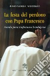 La Festa del perdono con Papa Francesco. Sussidio per la Confessione e le Indulgenze libro