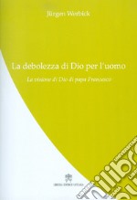 La debolezza di Dio per l'uomo libro