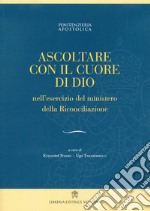 Ascoltare con il cuore di Dio nell'esercizio del ministero della Riconciliazione libro